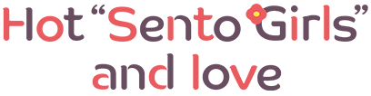 Hot“Sento Girls”and love